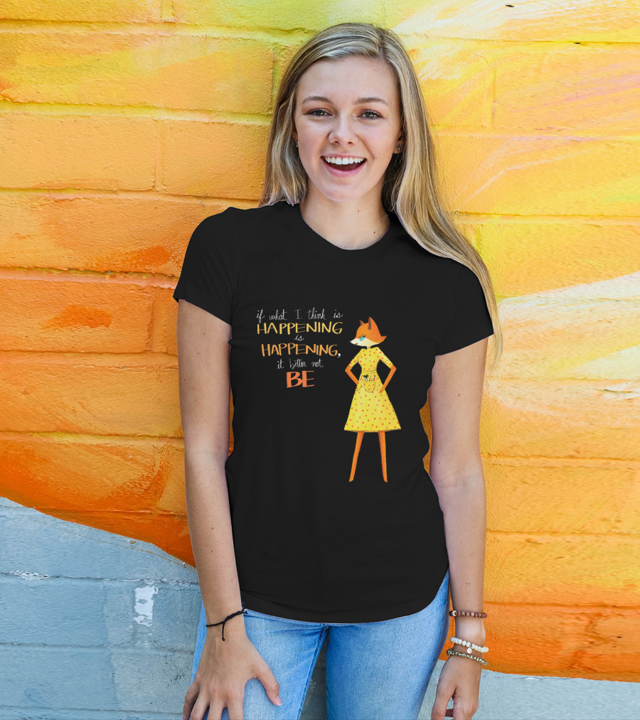 Fantastic Mr. Fox If What I Think Is Happening Illustration With Fox In Yellow Dress T-Shirt