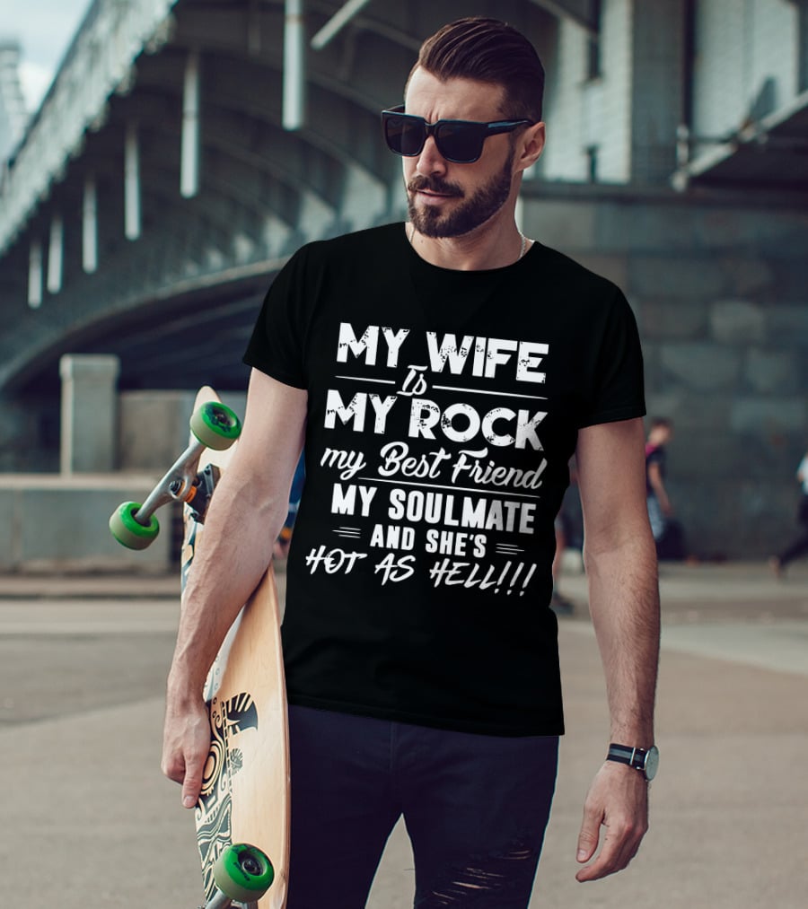 My Wife Is My Rock My Best Friend My Soulmate And She's Hot As Hell T-Shirt