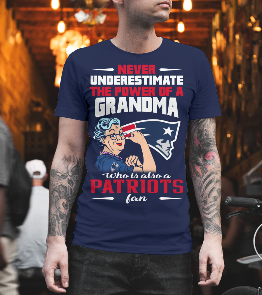 Never Underestimate the Power of a Grandma Who is Also a Patriots Fan T-Shirt