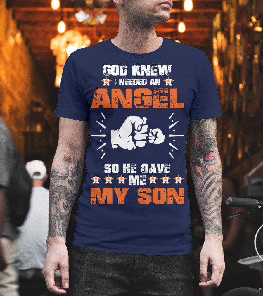 God Knew I Needed An Angel So He Gave Me My Son Astros T-Shirt