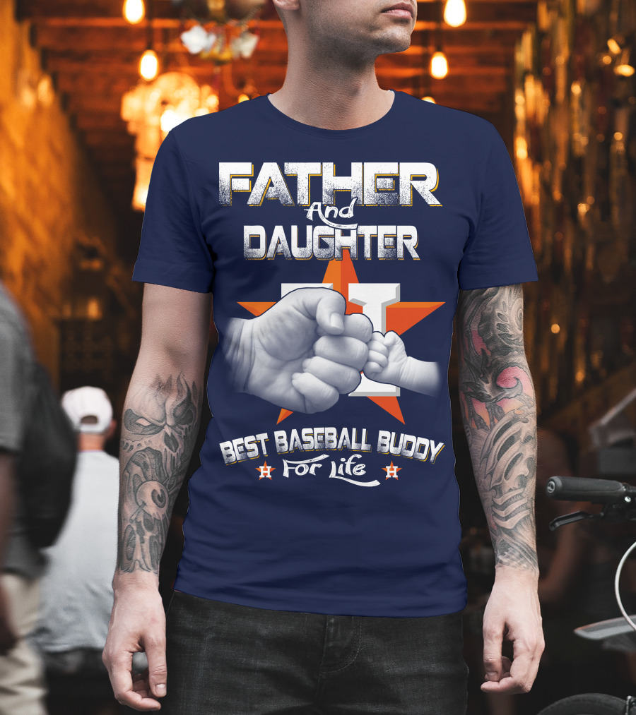 Father And Daughter Astros Best Baseball Buddy For Life T-Shirt