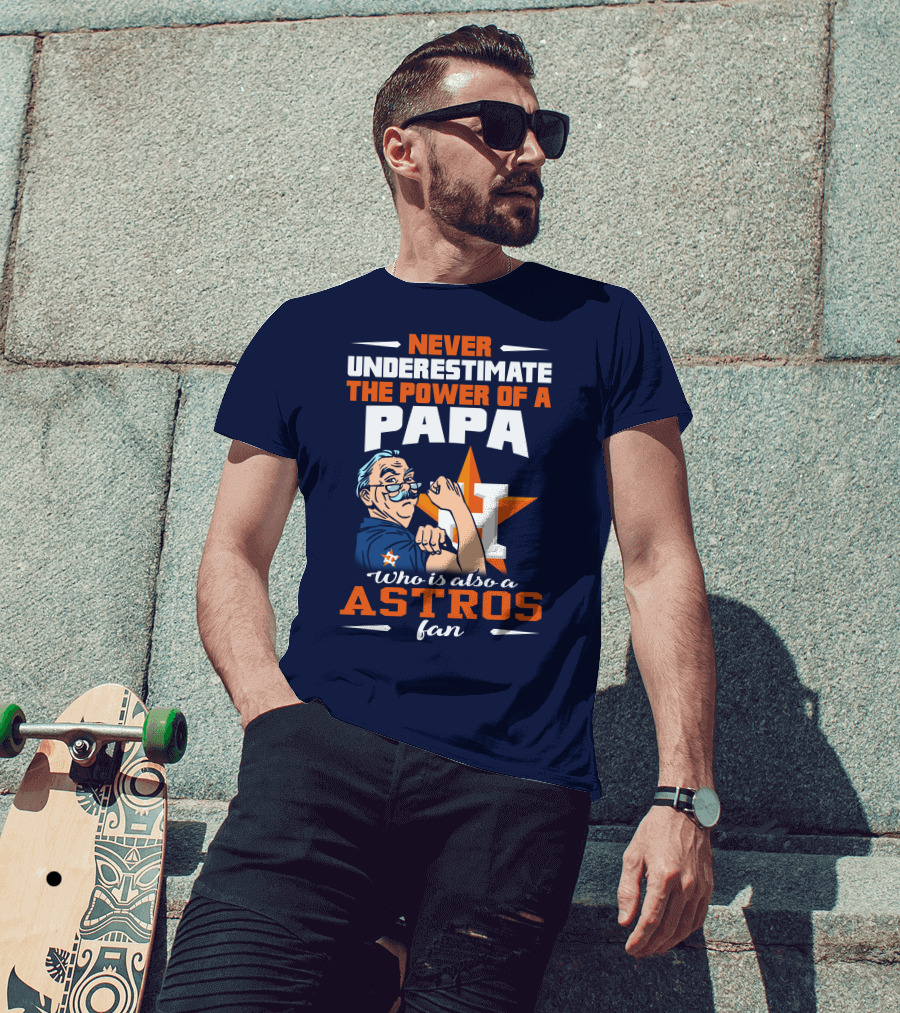 Never Underestimate The Power Of A PAPA Who Is Also An Astros Fan T-Shirt