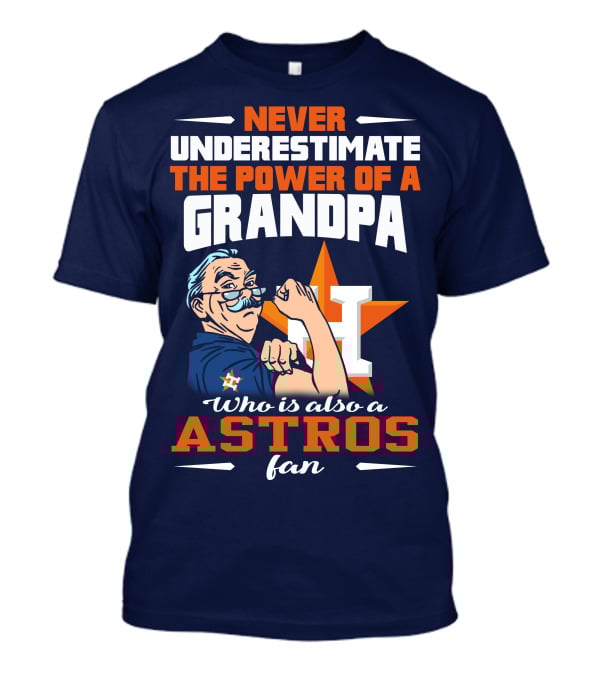 Never Underestimate The Power Of A Grandpa Who Is Also A Astros Fan T-Shirt