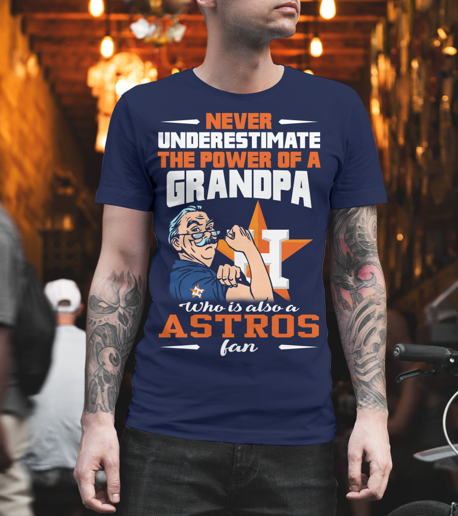 Never Underestimate the Power of a Grandpa Who is Also a Astros Fan T-Shirt