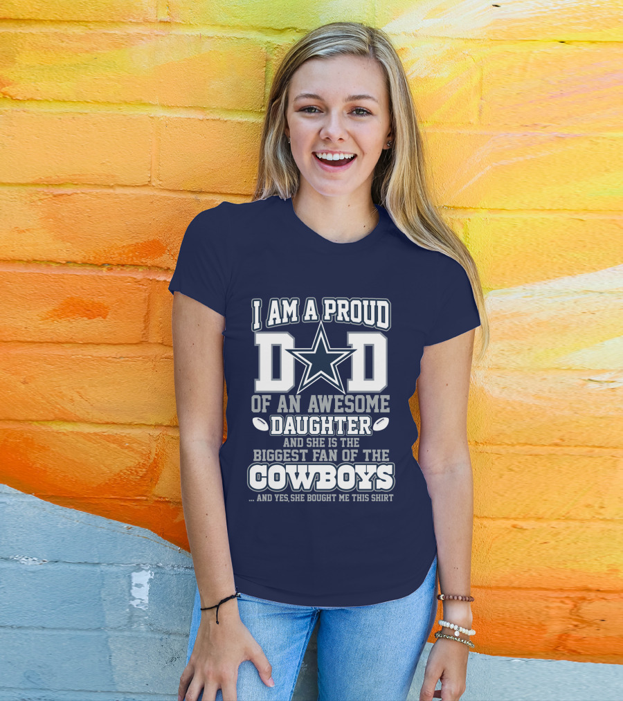 I Am A Proud Dad Of An Awesome Daughter And She Is The Biggest Fan Of The Cowboys T-Shirt