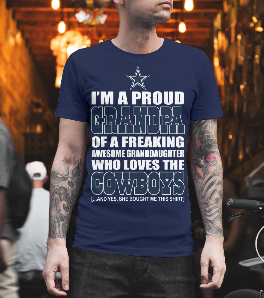 I'm a Proud Grandpa of a Freaking Awesome Granddaughter Who Loves the Cowboys T-Shirt