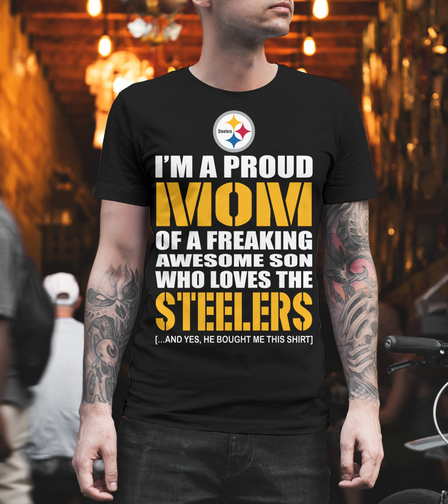 I'm a Proud Mom of a Freaking Awesome Son Who Loves the Steelers and T-Shirt