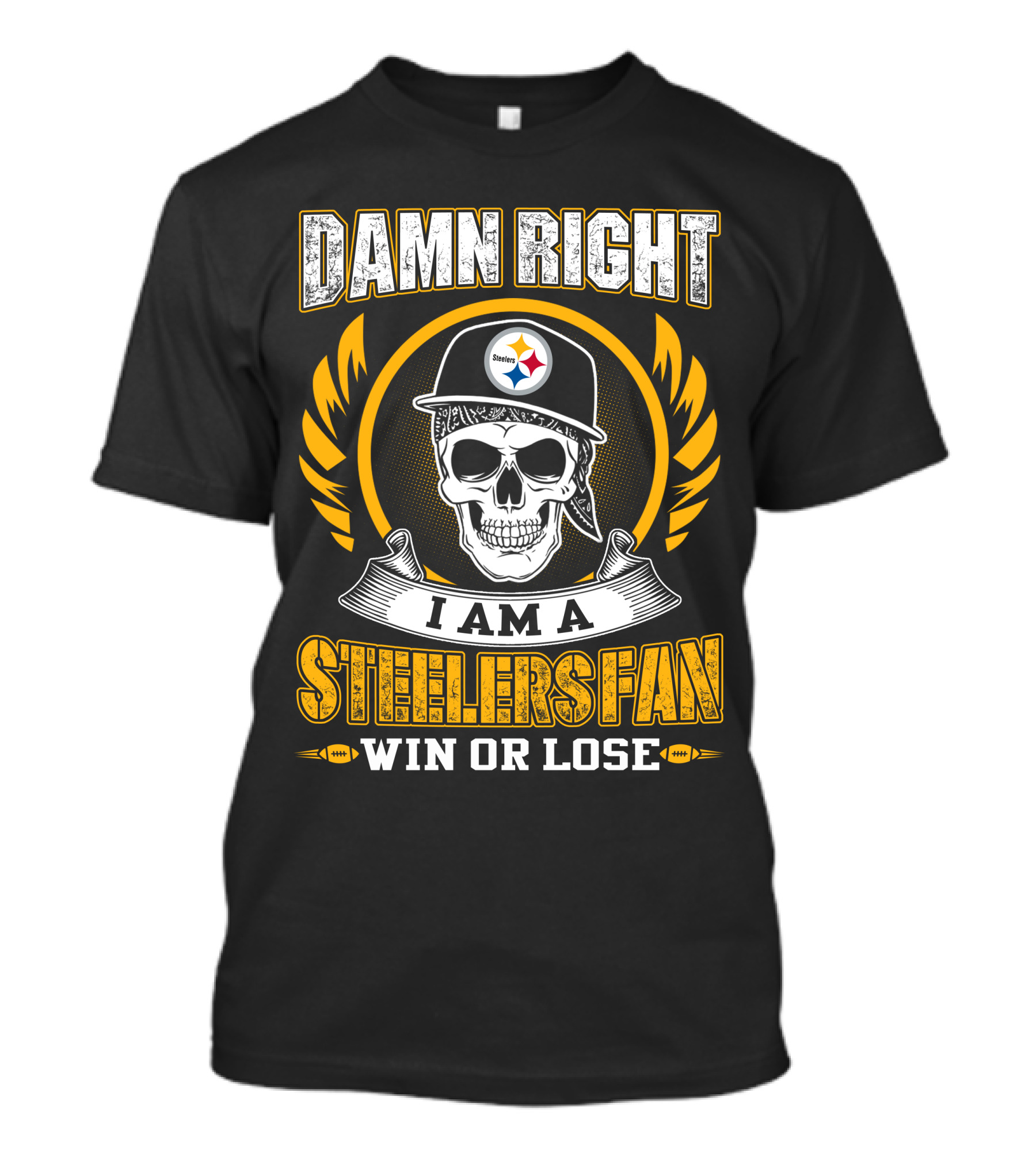 Damn Right I Am A Steelers Fan Win OR Lose T-Shirt