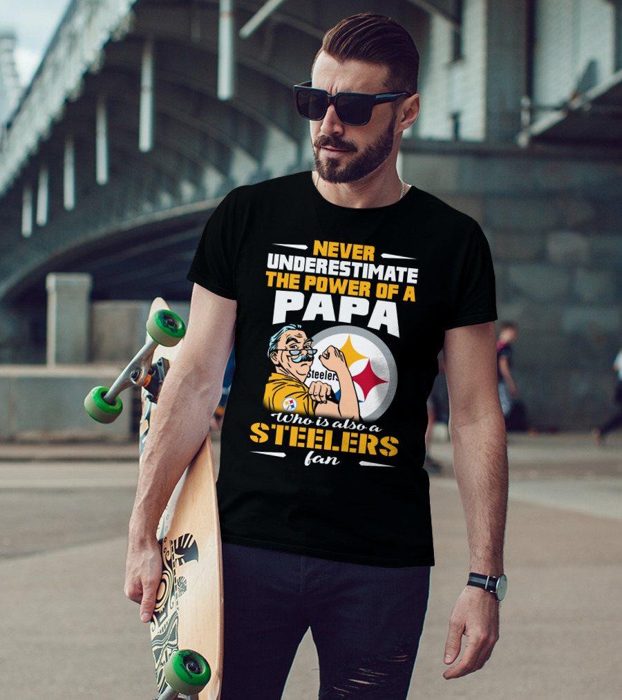 Never Underestimate The Power Of A Papa Who Is Also A Steelers Fan T-Shirt