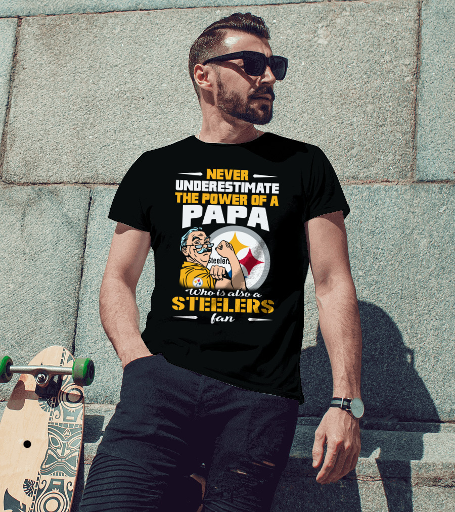 Never Underestimate The Power Of A Papa Who Is Also A Steelers Fan T-Shirt