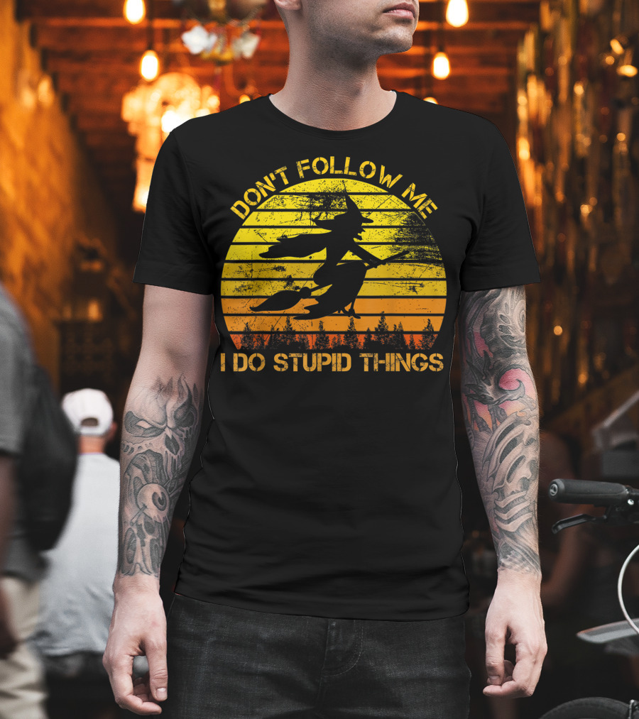 Don't Follow Me I Do Stupid Things Witch Riding Sunset Silhouette Forest T-Shirt