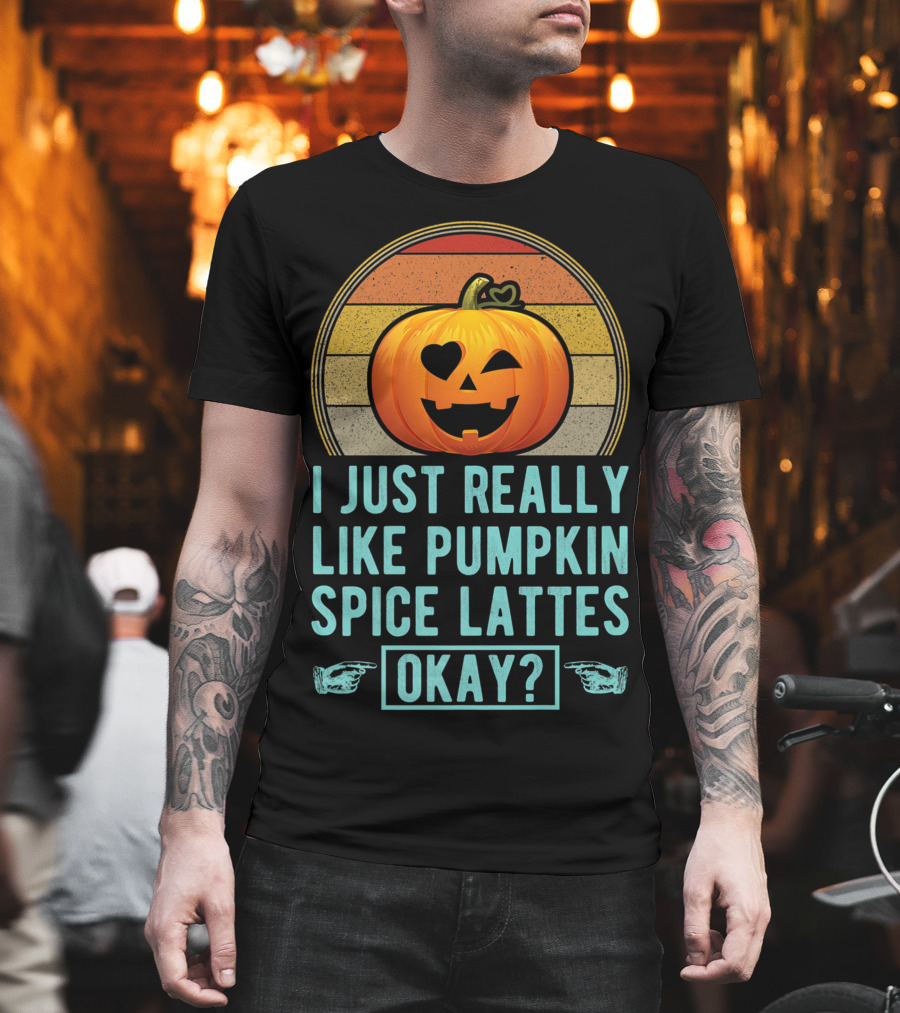 I Just Really Like Pumpkin Spice Lattes Okay Pumpkin Heart Autumn T-Shirt