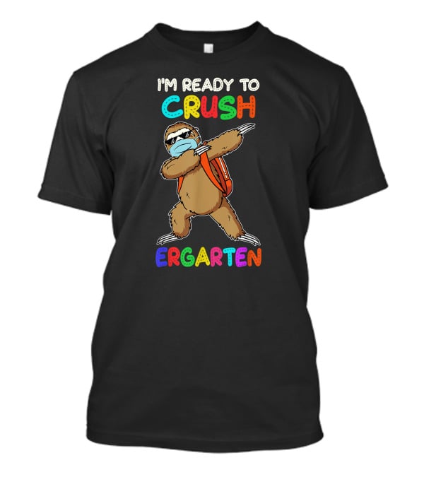 I'm Ready To Crush Ergarten Dabbing Sloth Mask T-Shirt