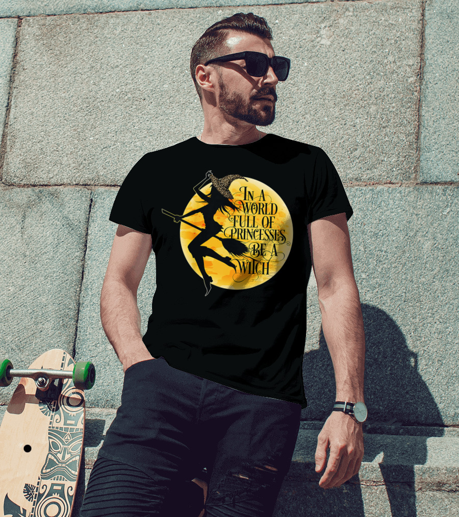 In A World Full Of Princesses Be A Witch Moon T-Shirt
