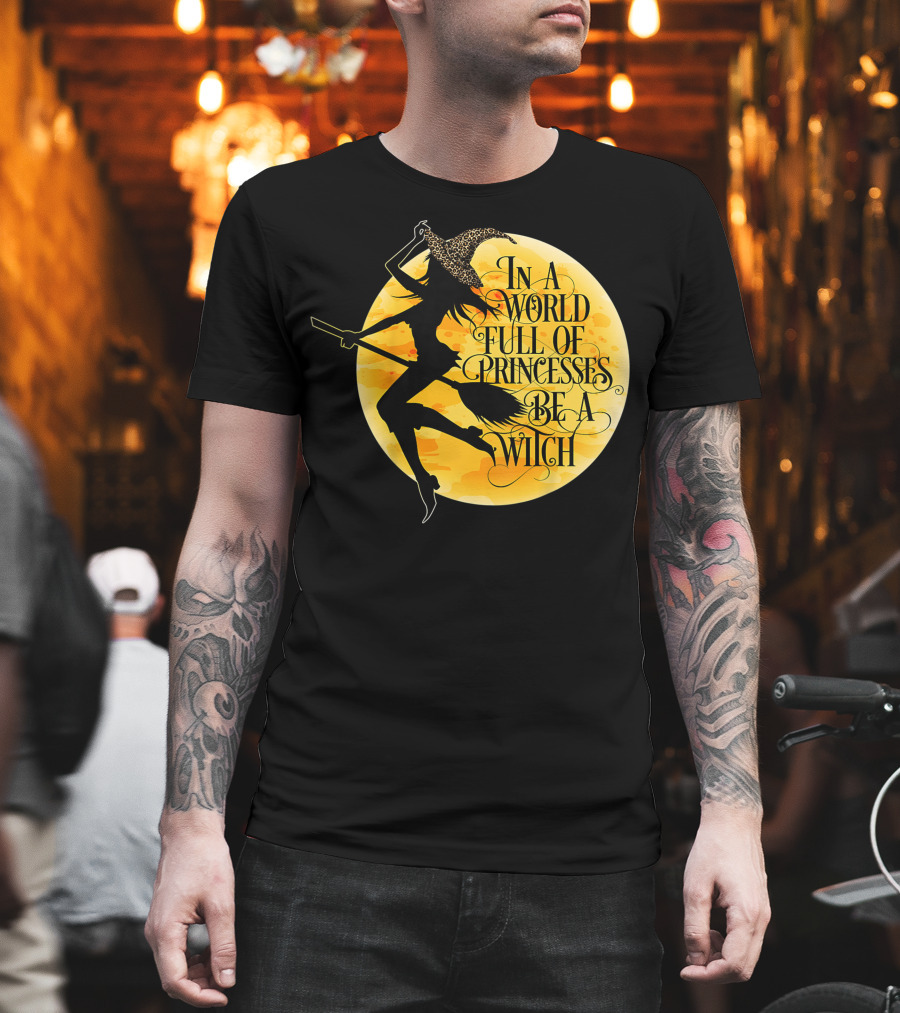In A World Full Of Princesses Be A Witch Moon T-Shirt