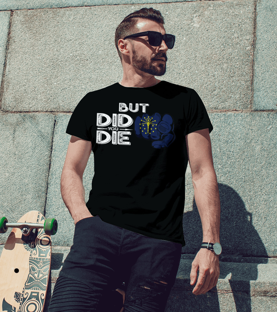 But Did You Die Indiana IN Flag Pointing Finger Signal T-Shirt