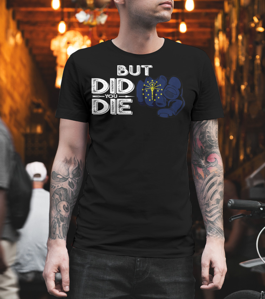 But Did You Die Indiana IN Flag Pointing Finger Signal T-Shirt