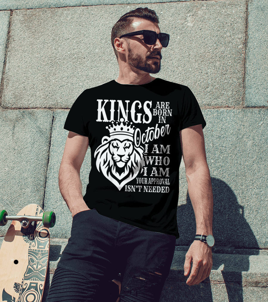 KINGS Are Born In October I Am Who I Am Your Approval Isn't Needed Lion T-Shirt