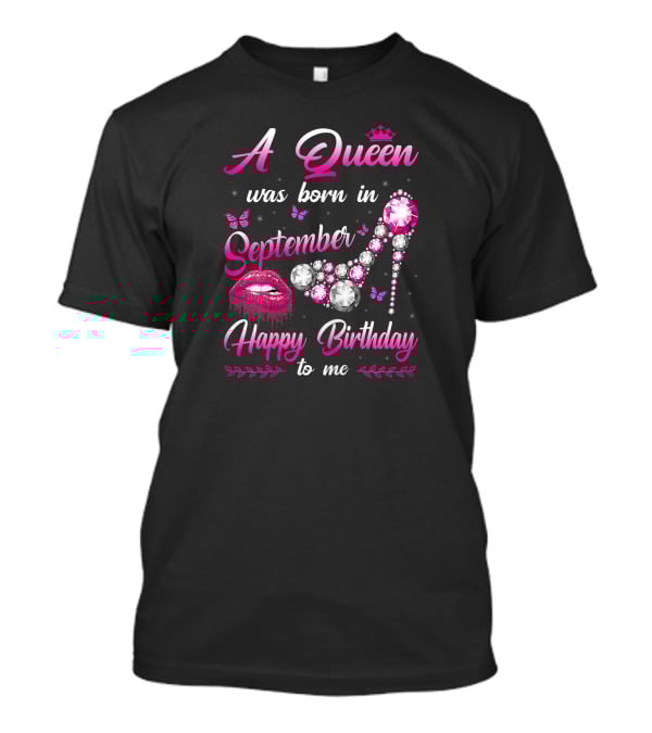 A Queen Was Born In September Happy Birthday To Me Lips And Jewel Shoe T-Shirt