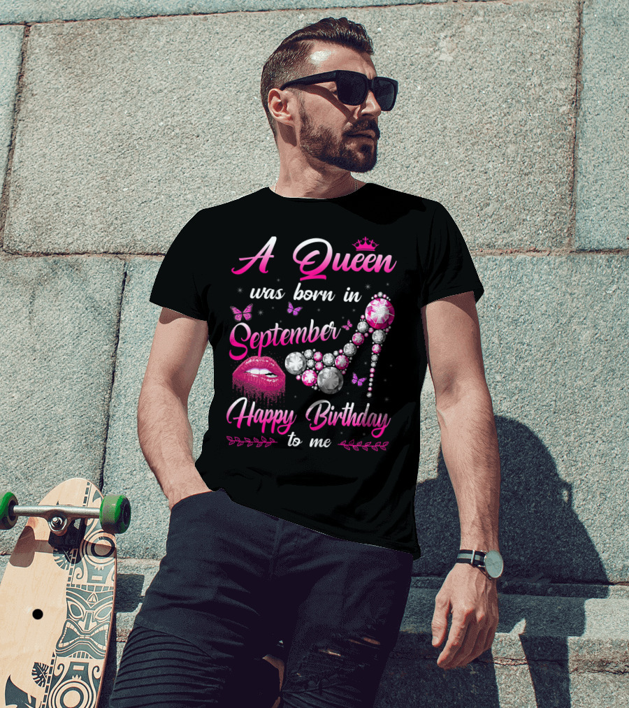 A Queen Was Born In September Happy Birthday To Me Lips And Jewel Shoe T-Shirt