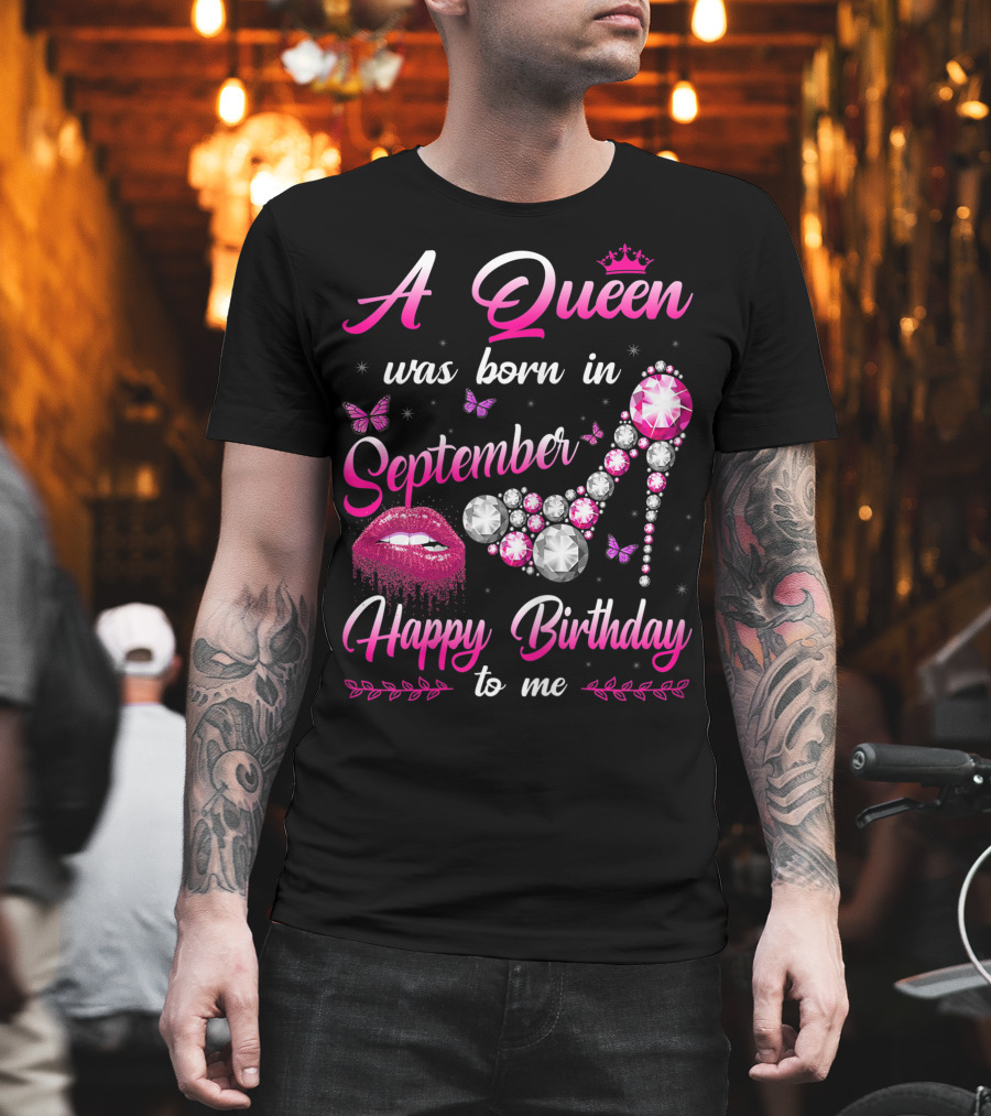 A Queen Was Born In September Happy Birthday To Me Lips And Jewel Shoe T-Shirt