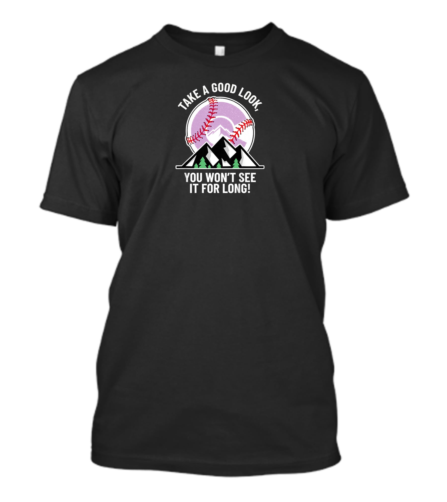 Take A Good Look You Won't See It For Long Mountains Baseball T-Shirt