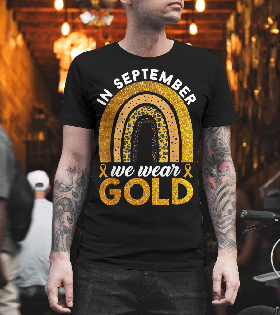 In September We Wear Gold Rainbow Childhood Cancer Awareness Glitter Gold Ribbons T-Shirt