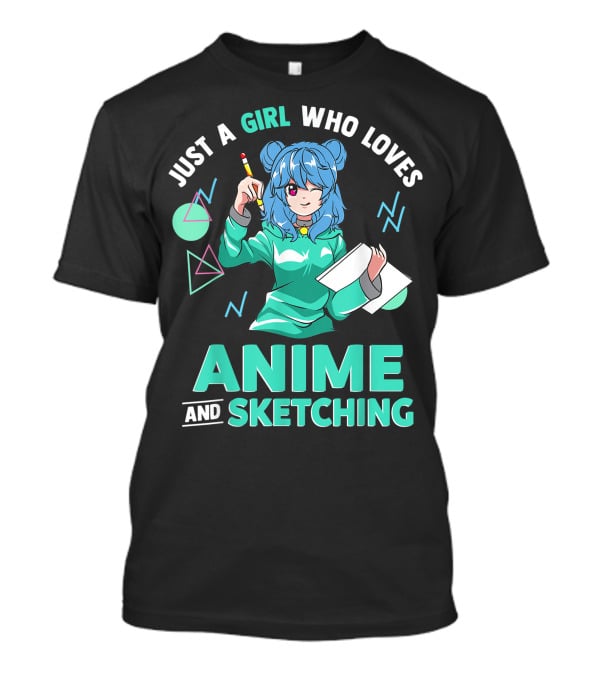 Just A Girl Who Loves Anime And Sketching Drawing Blue Hair Manga Style Character With Pen And Paper T-Shirt