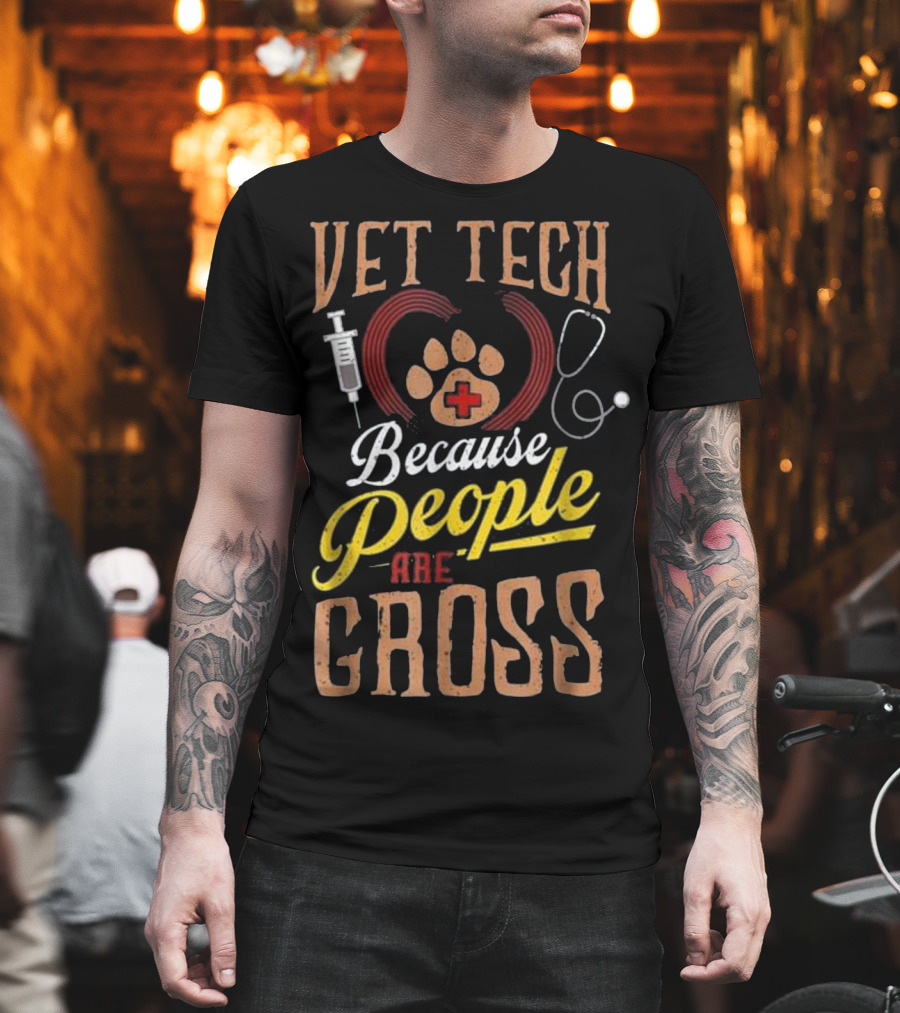 Vet Tech Heart Animal Care Because People Are Gross T-Shirt