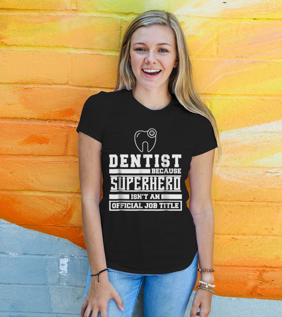 Dentist Because Superhero Isn't An Official Job Title Classic Tooth T-Shirt