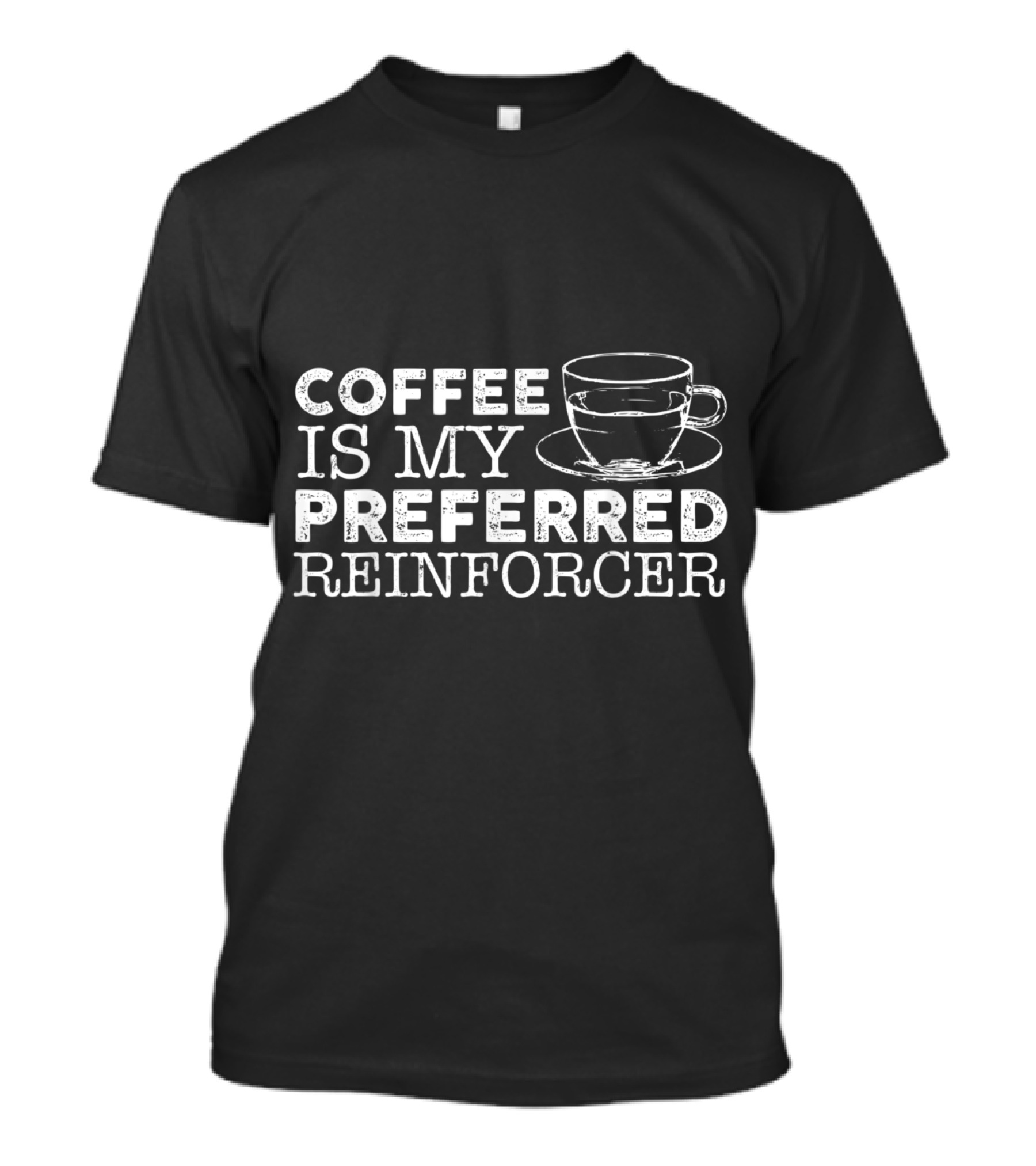 Coffee Is My Preferred Reinforcer With Illustrated Coffee Cup T-Shirt