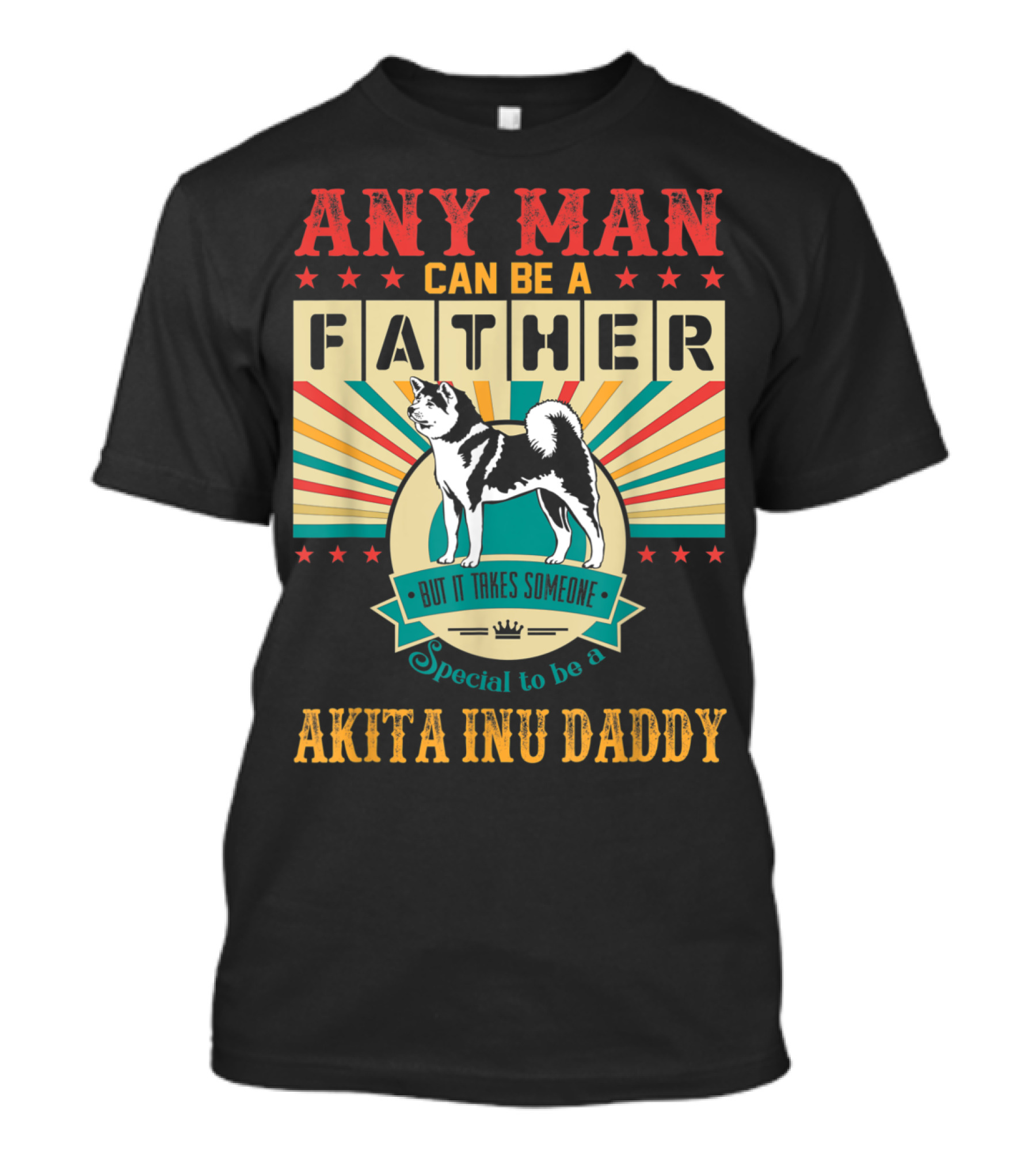 Any Man Can Be A Father But It Takes Someone Special To Be An Akita Inu Daddy T-Shirt