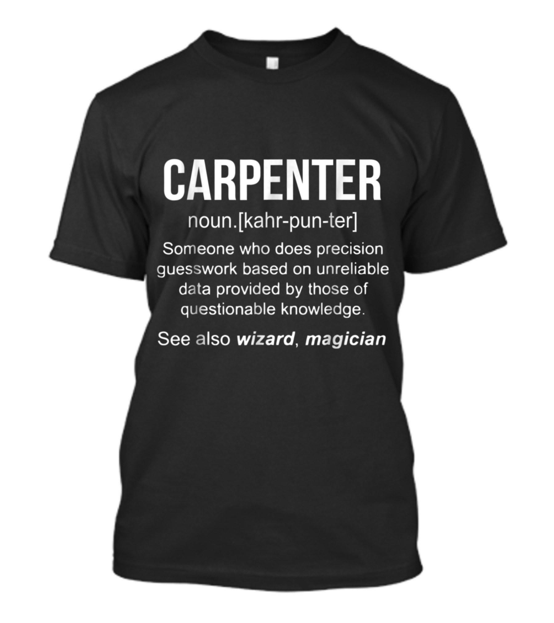 Carpenter Definition Precision Guesswork Wizard Magician Humor T-Shirt