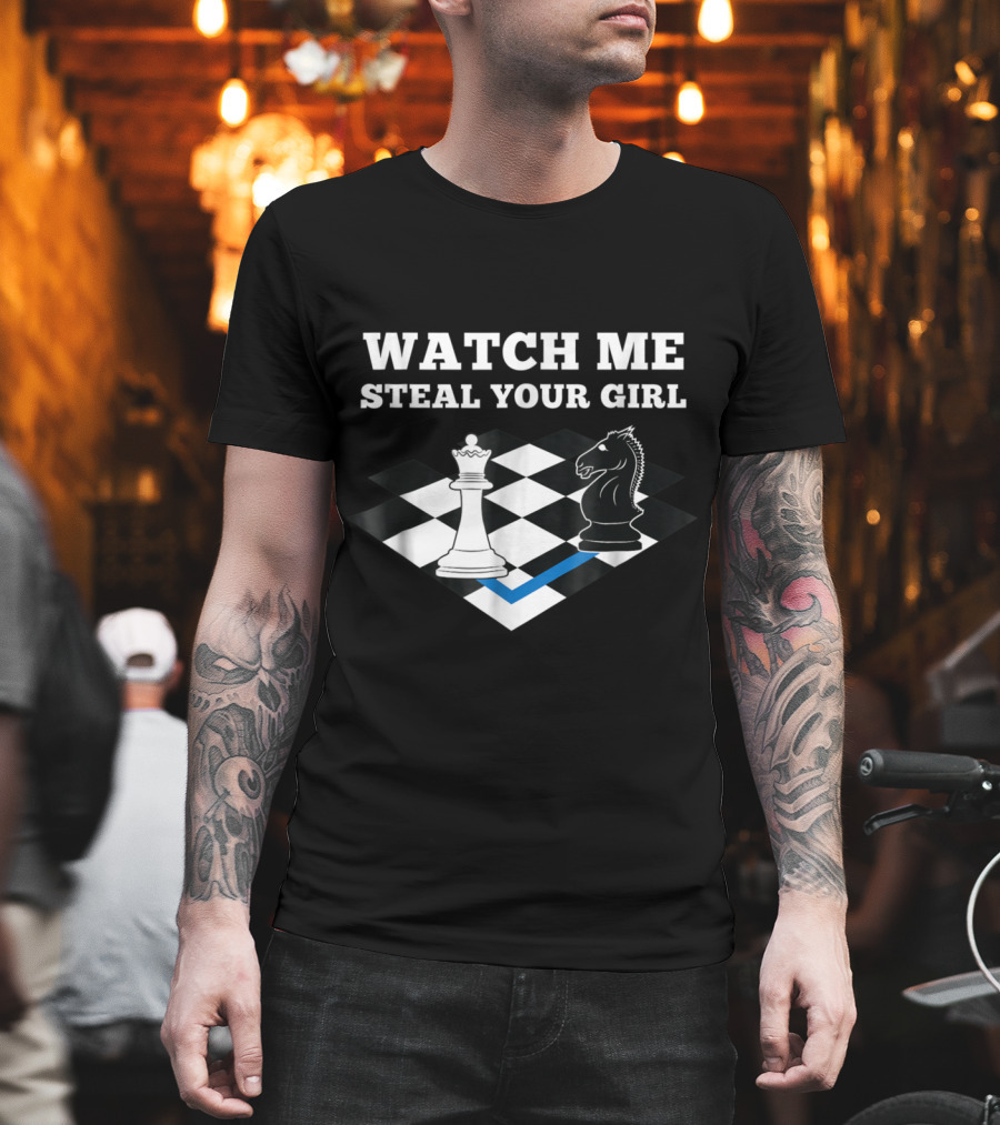 Watch Me Steal Your Girl Funny Chess Player Chess Mas T-Shirt