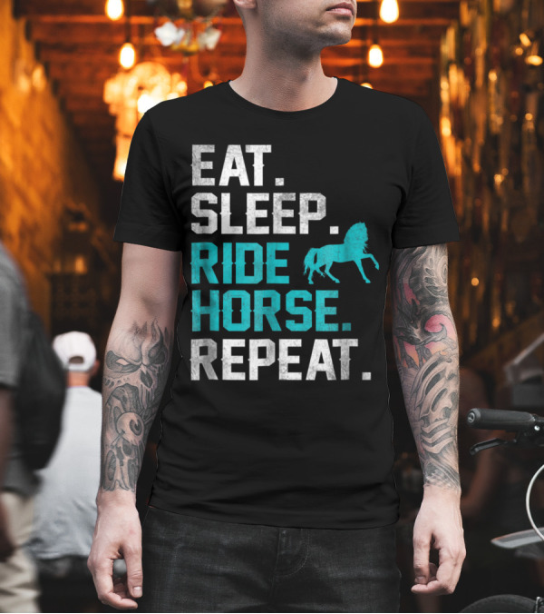 Eat Sleep Ride Horse Repeat Equestrian Lifestyle Motto T-Shirt Eat Sleep Ride Horse Repeat Equestrian Lifestyle Motto T-Shirt