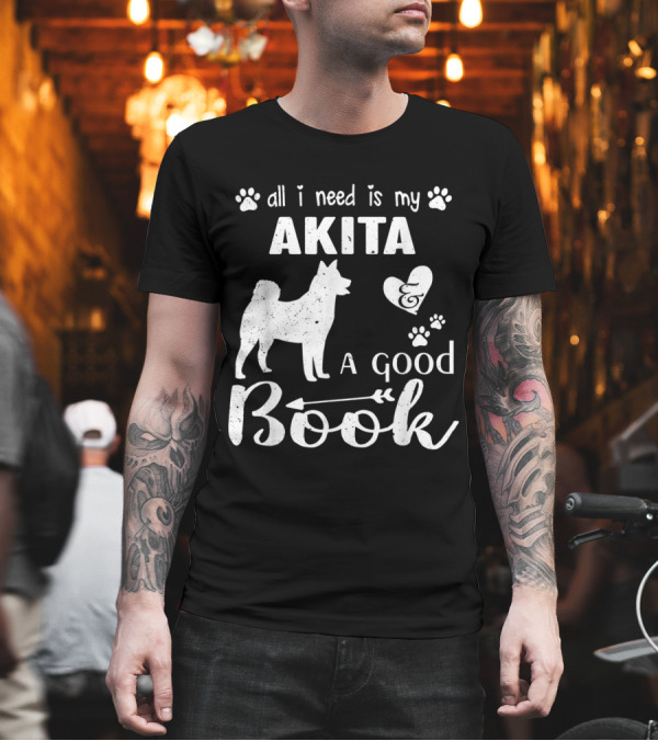 All I Need Is My Akita and a Good Book with Paw Prints and Heart Accents T-Shirt All I Need Is My Akita and a Good Book with Paw Prints and Heart Accents T-Shirt