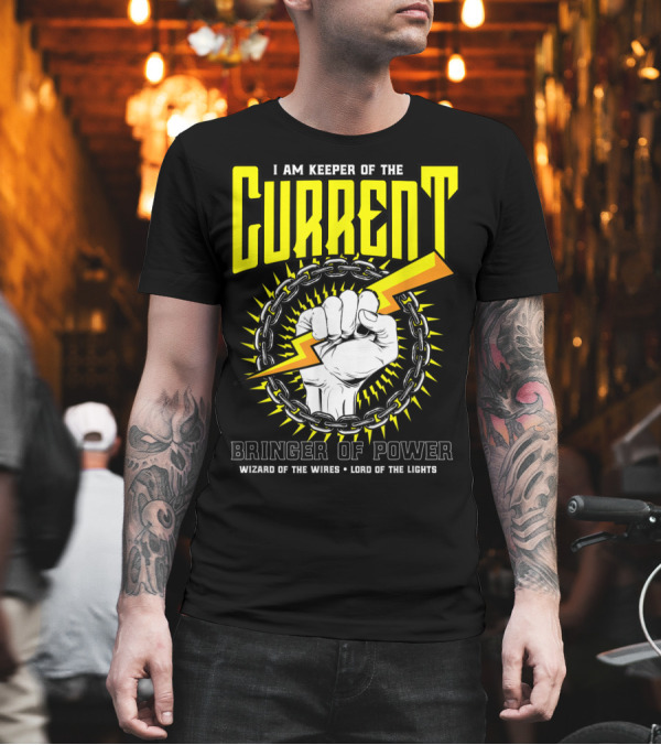I Am Keeper of the Current - Bringer of Power Wizard of the Wires Lord of the Lights T-Shirt I Am Keeper of the Current - Bringer of Power Wizard of the Wires Lord of the Lights T-Shirt