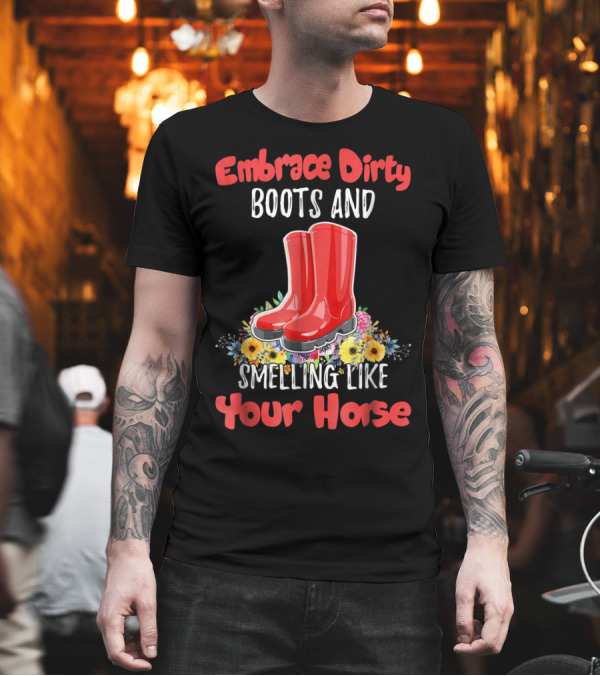 Embrace Dirty Boots and Smelling Like Your Horse with Floral Red Boot T-Shirt Embrace Dirty Boots and Smelling Like Your Horse with Floral Red Boot T-Shirt