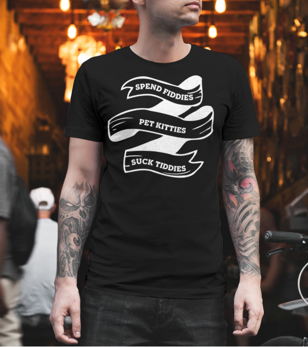 Spend Fiddies Pet Kitties Suck Tiddies White Ribbon T-Shirt Spend Fiddies Pet Kitties Suck Tiddies White Ribbon T-Shirt