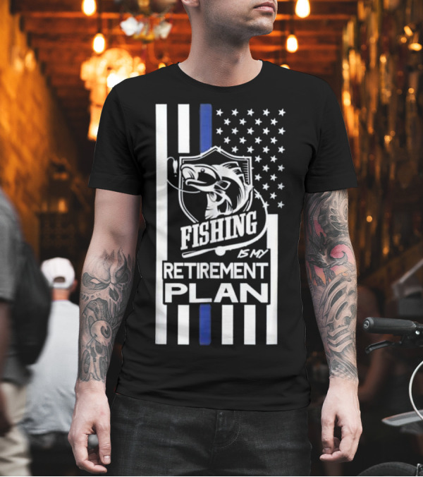 Thin Blue Line Fishing is My Retirement Plan American Flag Concept T-Shirt Thin Blue Line Fishing is My Retirement Plan American Flag Concept T-Shirt