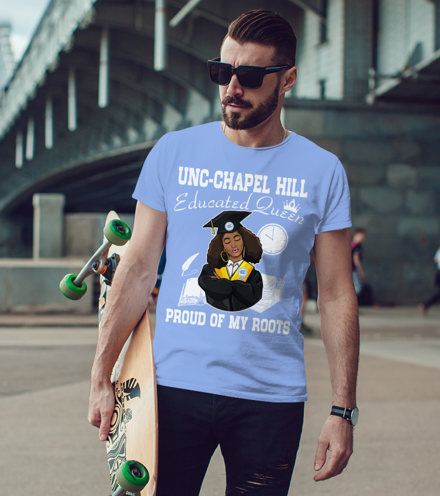 UNC-Chapel Hill Educated Queen Proud Of My Roots T-Shirt