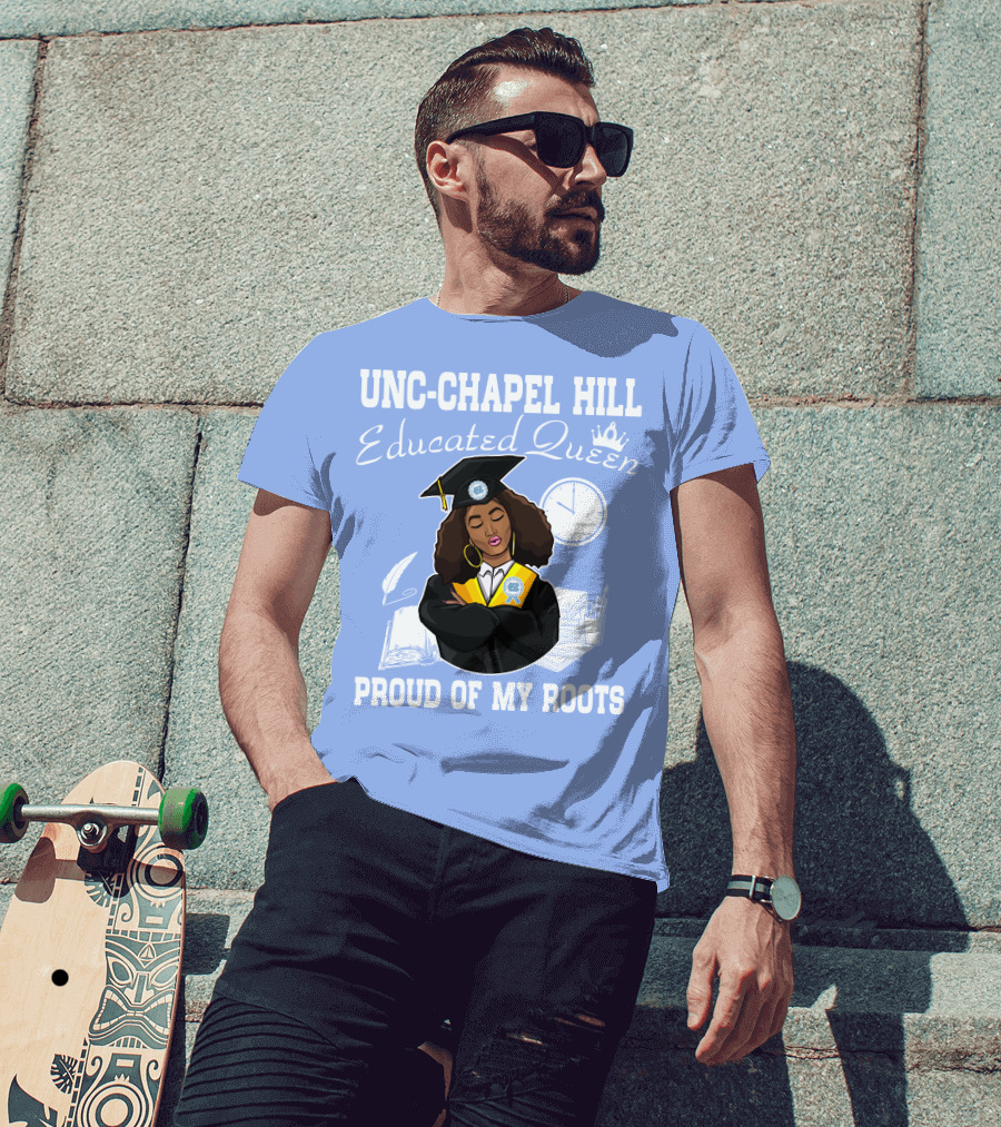 UNC-Chapel Hill Educated Queen Proud Of My Roots T-Shirt