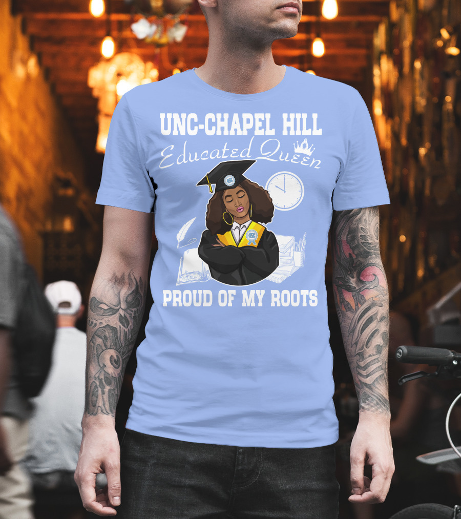 UNC-Chapel Hill Educated Queen Proud of My Roots T-Shirt