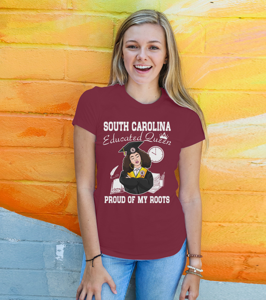 South Carolina Educated Queen Proud Of My Roots T-Shirt