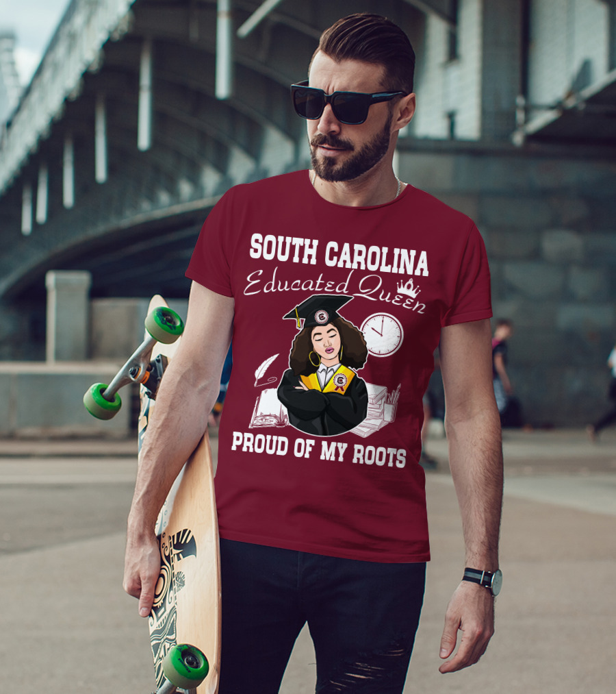 South Carolina Educated Queen Proud Of My Roots T-Shirt
