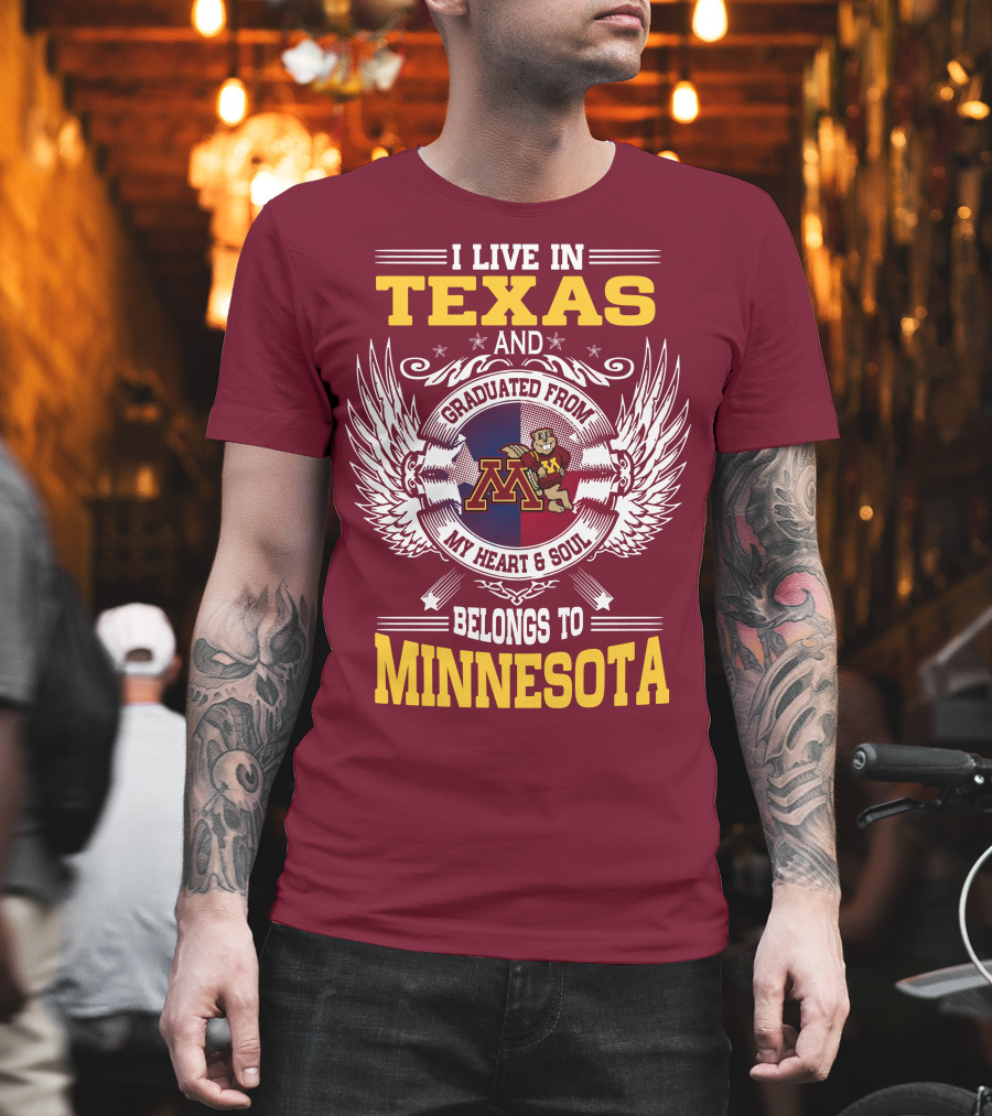 I Live In Texas Graduated From My Heart And Soul Belongs To Minnesota T-Shirt