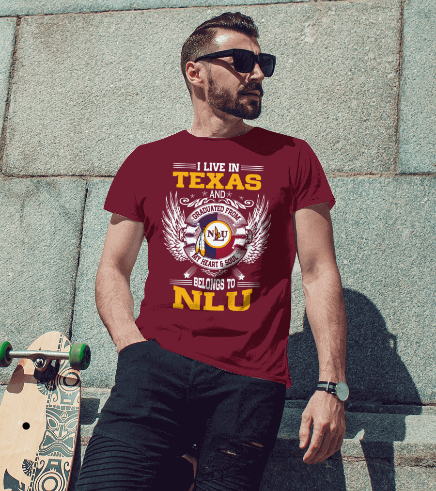 I Live IN Texas And Graduated From My Heart And Soul Belongs To Nlu T-Shirt