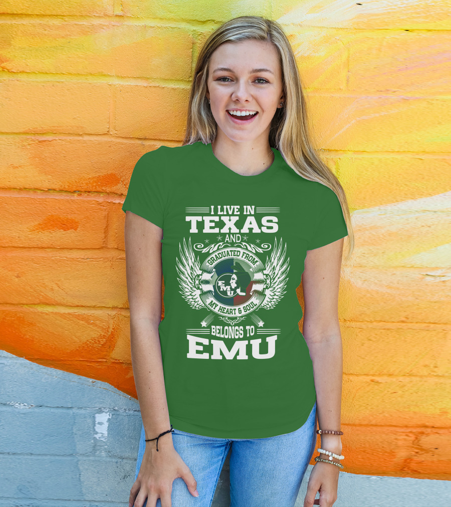 I Live In Texas And Graduated From EMU My Heart And Soul Belongs To EMU T-Shirt