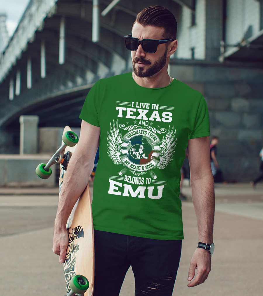 I Live In Texas And Graduated From EMU My Heart And Soul Belongs To EMU T-Shirt