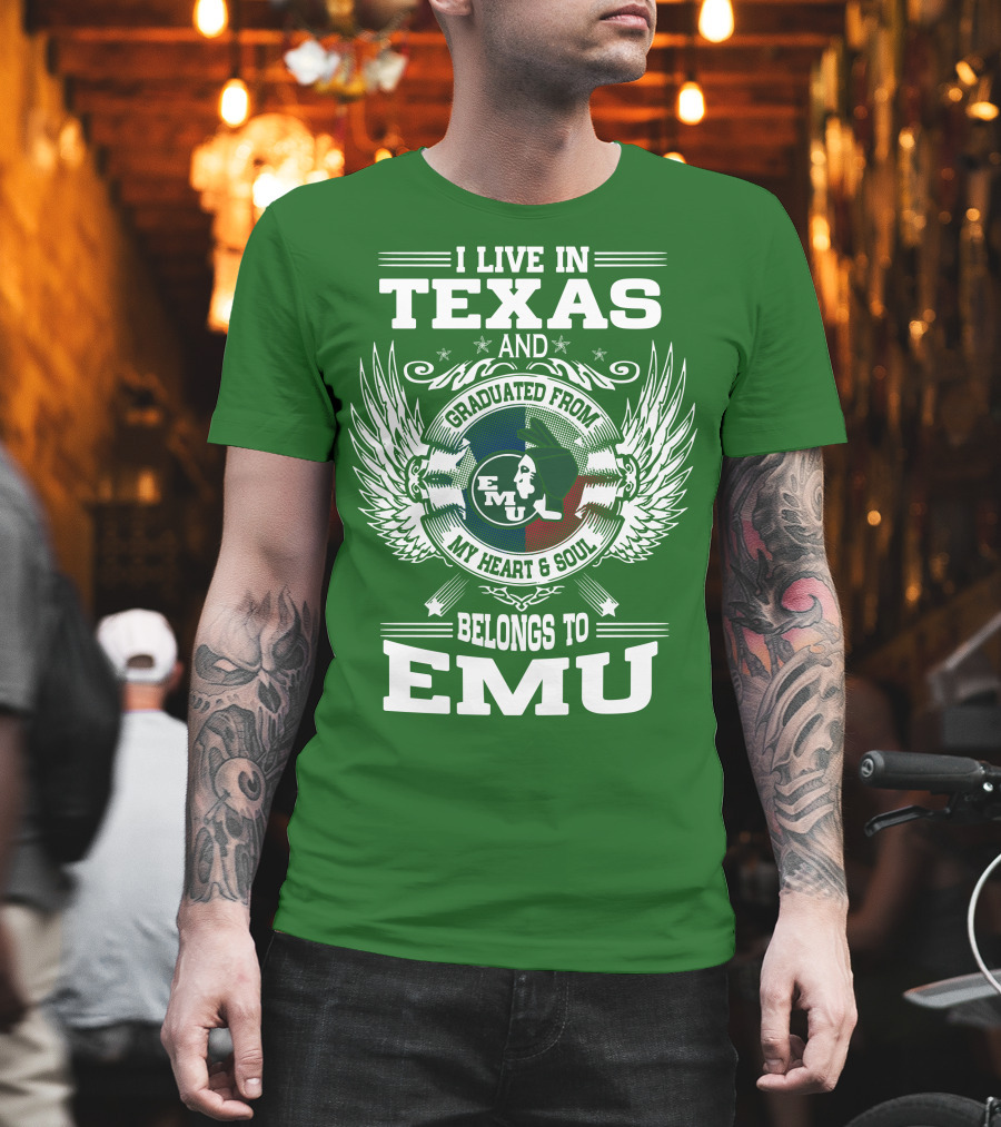 I Live In Texas And Graduated From EMU My Heart And Soul Belongs To EMU T-Shirt